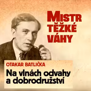 Mistr těžké váhy - Otakar Batlička - Na vlnách odvahy a dobrodružství