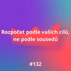 #132 Rozpočet podle vašich cílů, ne podle sousedů