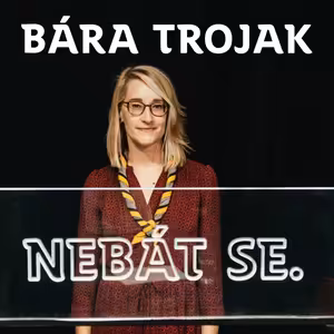 Bára Trojak: Lhostejnost svět nezlepší, skauti pomáhají při každé krizi /NEBÁT SE/45/