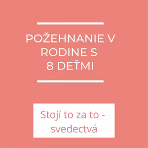 Požehnanie v rodine s 8 deťmi | Stojí to zato - svedectvá