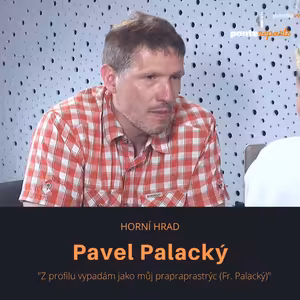 Pavel Palacký – majitel Horního hradu: Z profilu vypadám jako můj prapraprastrýc (Fr. Palacký)