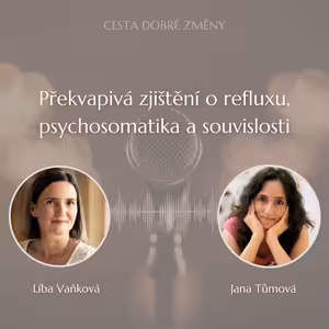 Překvapivá zjištění o refluxu, psychosomatika a souvislosti - Jana Tůmová a Líba Vaňková