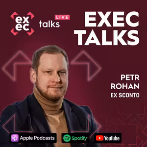 #66 exec talks live: Petr Rohan (ex E-commerce Director, Sconto) – Jak z 200 milionů udělat 2 miliardy v tradičně retailovém segmentu