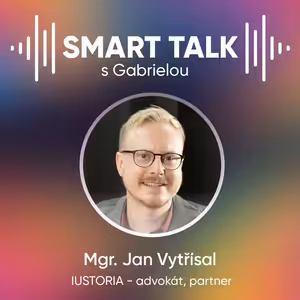 Podcast SMART TALK🎙rozhovor s Jan Vytřísal z advokátní kanceláře IUSTORIA