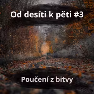 55 – Od 10 k 5 #3 – Poučení z bitvy