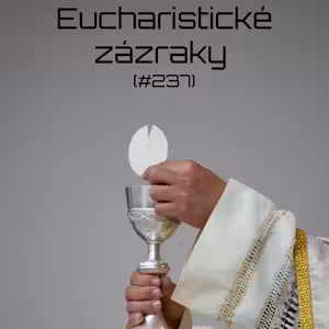 #237 - Eucharistické zázraky