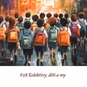 #28 Kolektivy, děti a my