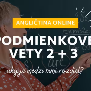 Podmienkové vety, typ 2 a 3 | ANGLIČTINA