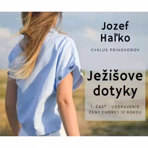 „JEŽIŠOVE DOTYKY“: 1. Uzdravenie ženy chorej dvanásť rokov