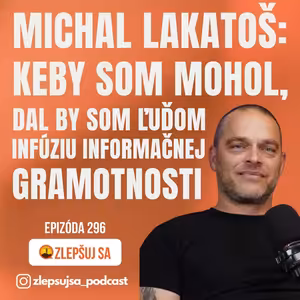 296. Michal Lakatoš: Keby som mohol, dal by som ľuďom infúziu informačnej gramotnosti