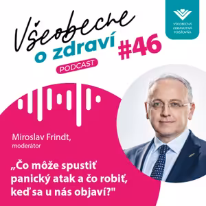 #46 Moderátor Miroslav Frindt: Čo môže spustiť panický atak a čo robiť, keď sa u nás objaví?