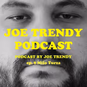 Joe Trendy podcast ep 8. - Mišo Turza