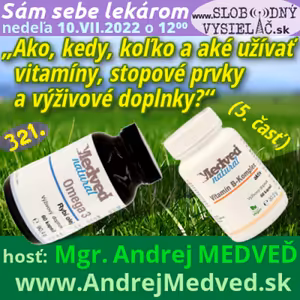 Sám sebe lekárom 321 - 2022-07-10 „Ako, kedy, koľko a aké užívať vitamíny, stopové prvky a výživové doplnky ?“ — 5. časť: „Vitamín B komplex a omega mastné kyseliny II.“