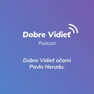 DOBRE VIDIEŤ S PAVLOM NERUDOM