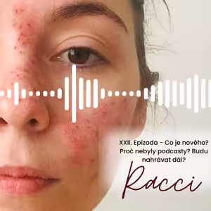 XXII. Epizoda - Co je nového? Proč nebyly podcasty? Budu nahrávat dál?