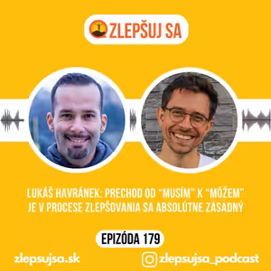 179. Lukáš Havránek: Prechod od “musím” k “môžem” je v procese zlepšovania sa absolútne zásadný