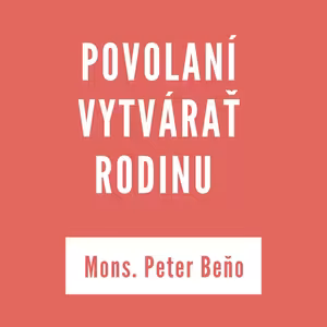 POVOLANÍ VYTVÁRAŤ RODINU | PETER BEŇO