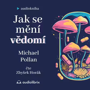 Jak se mění vědomí (Michael Pollan)