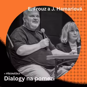 #4 Sjezd 2025: Dialogy na pomezí (přednáška E. Frouz, J. Hamariová)