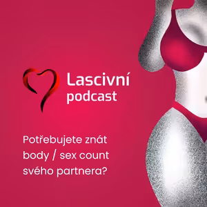 40. díl - Má vás zajímat body/sex count partnera? Nebo ne?