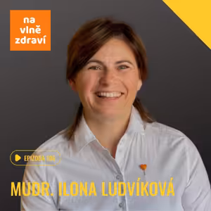 #106 MUDr. Ilona Ludvíková: "Dítě není robot. Tělo se ozve, když je toho moc."