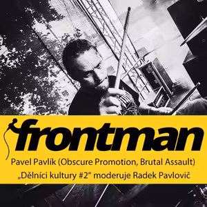 Dělníci kultury #2: Pavel Pavlík (Obscure Promotion, Brutal Assault, Hentai Corporation)