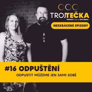 #16 Odpuštění - odpustit můžeme jen sami sobě - NEZKRÁCENÁ EPIZODA