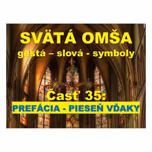 SVÄTÁ OMŠA, gestá, slová, symboly. Časť 35: PREFÁCIA - PIESEŇ VĎAKY
