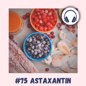 #75 ASTAXANTIN / regenerace po zátěži, trávení, antiaging, imnunita, mitochondrie, zánět, diabetes, testosteron, zelený zákal, svaly, zdravé oči, mikrobiom, sportovní výkonnost