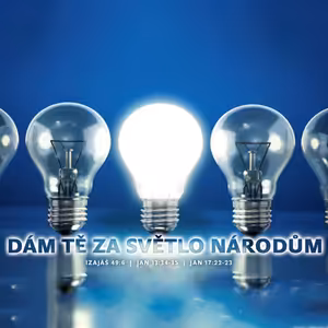 Dám tě za světlo národům - Bohuslav Wojnar (8.1.2017)