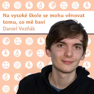 Daniel Vozňák: Na vysoké škole se mohu věnovat tomu, co mě baví