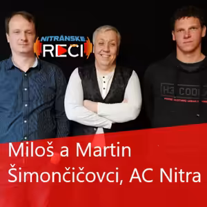 Miloš a Martin Šimončičovci, AC Nitra: Vďaka činnosti v mládežníckej základni sa buduje vzťah fanúšik – hráč - klub. Krátkodobým cieľom je mať vlastný dorast ako základňu pre áčko.