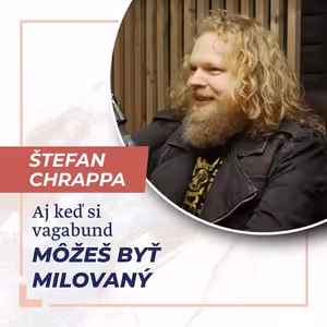 Aj keď si vagabund, môžeš byť milovaný - moderátor Štefan Chrappa /Slovo+ podcast #09