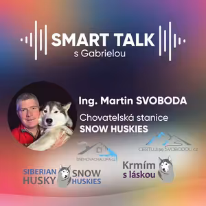 Podcast SMART TALK🎙rozhovor s Martin Svoboda z chovatelské stanice Snow Huskies