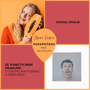 Epizoda 92. Panictví není deadline: O čekání, masturbaci a sebelásce s Michalem