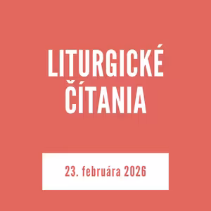 LITURGICKÉ ČÍTANIA | 23. februára 2026
