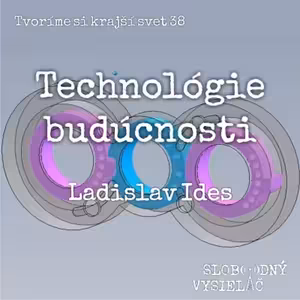 Tvoríme si krajší svet 38 - 2022-11-20 Technológie budúcnosti