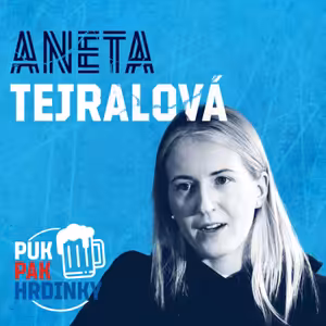PUK PAK HRDINKY Epizoda 180: ANETA TEJRALOVÁ
