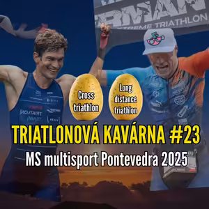 Triatlonová kavárna #23 - "bramborové" multisportovní MS Pontevedra 2025