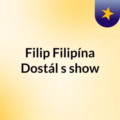 Filip Filipína Dostál's show