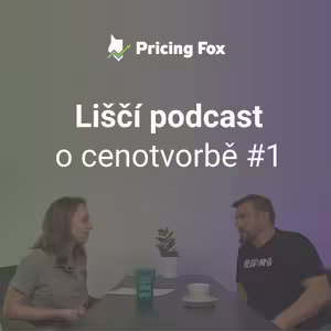 Liščí podcast o cenotvorbě #1 – Vše, co byste měli vědět o automatickém pricingu