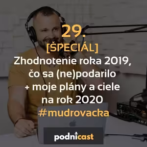 29. [ŠPECIÁL] - Zhodnotenie roka 2019, čo sa (ne)podarilo + moje plány a ciele na rok 2020 #mudrovacka