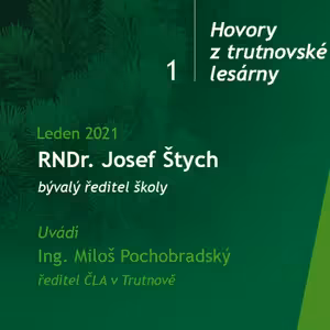 Hovory z trutnovské lesárny - 1. díl RNDr. Josef Štych