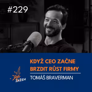 229 | Tomáš Braverman | Když CEO začne brzdit růst firmy