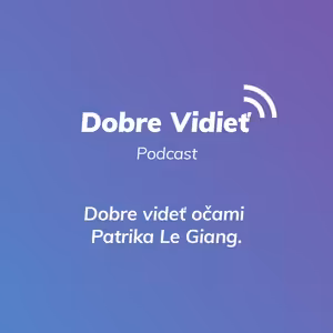 DOBRE VIDIEŤ S PATRIKOM LE GIANG
