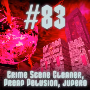 #83 - Crime Scene Cleaner, Dread Delusion, Judero