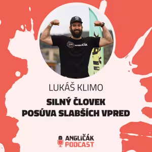 #31 | LUKÁŠ KLIMO: SILNÝ ČLOVEK POSÚVA SLABŠÍCH VPRED | ANGLIČÁK PODCAST