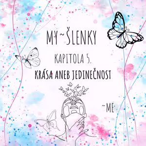 MY~ŠLENKY - Kapitola 5. Krása aneb jedinečnost