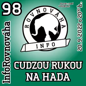Inforovnováha 98 - 2022-09-20 Cudzou rukou na hada