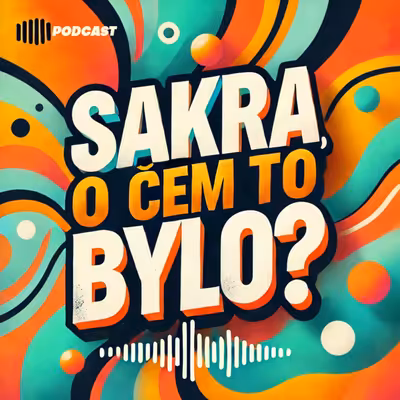 Sakra, o čem to bylo?